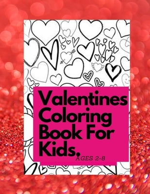 Valentines Coloring Book For Kids Ages 4-8: [Essay 78] Also Fun Valentine Books For Toddlers. This Valentines Day Coloring Books For Kids Has Lots Of by Ouassim, Mouzazi
