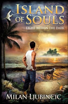 Island of Souls: Light Within the Dark by Ljubincic, Milan