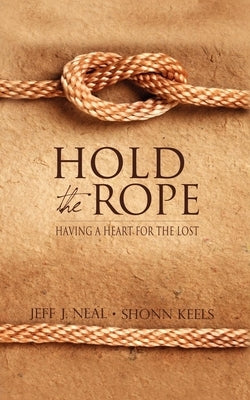 Hold the Rope: Having a Heart for the Lost by Neal, Jeff J.