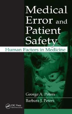 Medical Error and Patient Safety: Human Factors in Medicine by Peters, George A.