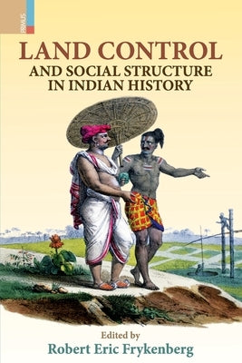 Land Control and Social Structure in Indian History (Second Edition) by Frykenberg, Robert Eric