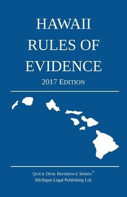 Hawaii Rules of Evidence; 2017 Edition by Michigan Legal Publishing Ltd