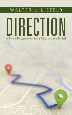 Direction: A Biblical Perspective on Being Called and Sent by God by Liefeld, Walter L.
