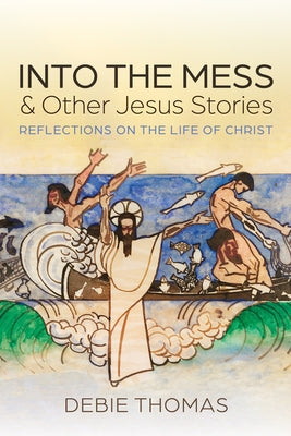 Into the Mess and Other Jesus Stories by Thomas, Debie