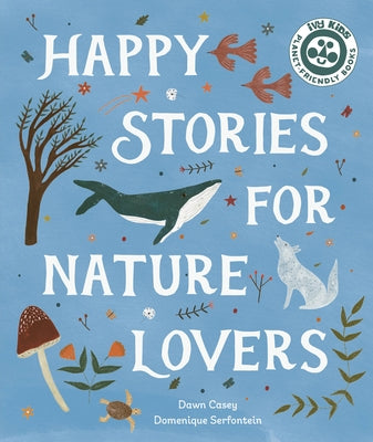 Happy Stories for Nature Lovers by Casey, Dawn