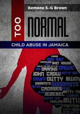 Too Normal: Child Abuse in Jamaica by Brown, Kemone S-G