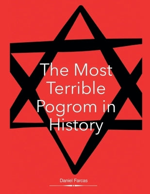 The Most Terrible Pogrom in History by Farcas, Daniel