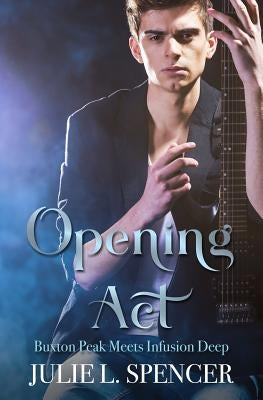 Opening Act: Buxton Peak Meets Infusion Deep: Almost a Rock Star by Wynter, Lara