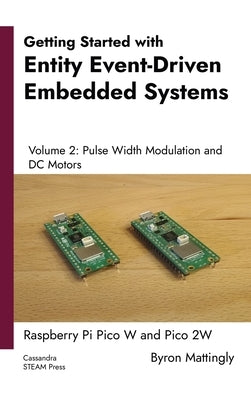 Getting Started with Entity Event-Driven Embedded Systems Volume 2: Pulse Width Modulation and DC Motors by Mattingly, Byron