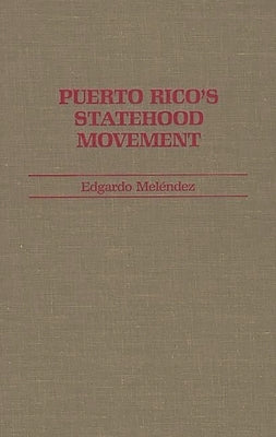 Puerto Rico's Statehood Movement by Melendez, Edgardo