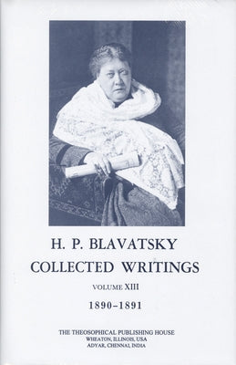 Collected Writings of H. P. Blavatsky, Vol. 13 by Blavatsky, H. P.