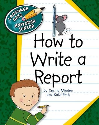 How to Write a Report by Minden, Cecilia