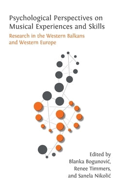 Psychological Perspectives on Musical Experiences and Skills: Research in the Western Balkans and Western Europe by Bogunovic, Blanka