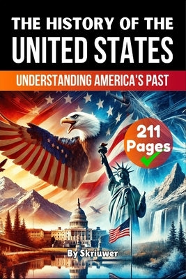 The History of the United States of America: Understanding America's Past by Skriuwer Com