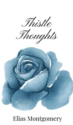 Thistle Thoughts by Montgomery, Elias