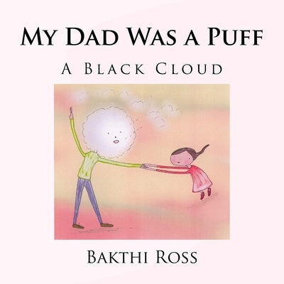 My Dad Was a Puff: A Black Cloud by Ross, Bakthi
