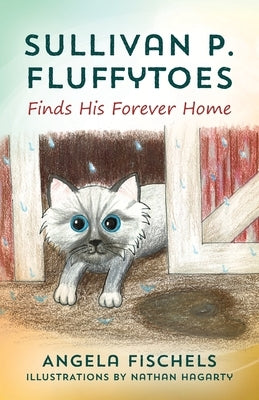 Sullivan P. Fluffytoes Finds His Forever Home by Fischels, Angela