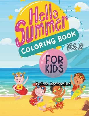 Hello Summer: Coloring Book for Kids Volume 2 by Asomaning, Felicia