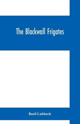 The Blackwall frigates by Lubbock, Basil