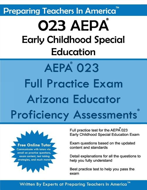 AEPA 023 Early Childhood Special Education: Arizona Educator Proficiency Assessments by America, Preparing Teachers in
