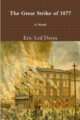 The Great Strike of 1877 by Davin, Eric Leif