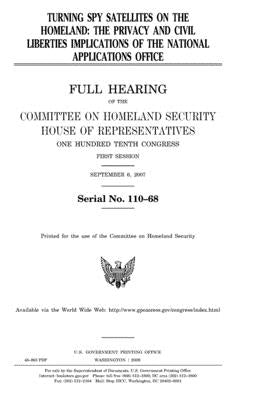 Turning spy satellites on the homeland: the privacy and civil liberties implications of the National Applications Office: full hearing of the Committe by Representatives, United States House of