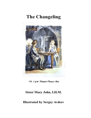 The Changeling: Vol. 1 of the Enchanted Princesses Series by John, I. H. M. Sister Mary