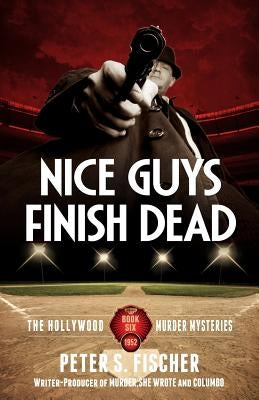 Nice Guys Finish Dead by Fischer, Peter S.