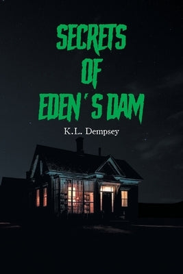 Secrets of Eden's Dam by Dempsey, K. L.