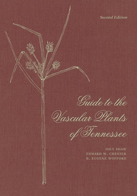 Guide to the Vascular Plants of Tennessee by Shaw, Joey