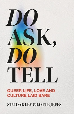 Do Ask, Do Tell: Queer Life, Love and Culture Laid Bare by Jeffs, Lotte