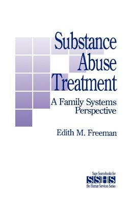 Substance Abuse Treatment: A Family Systems Perspective by Freeman, Edith M.