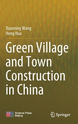 Green Village and Town Construction in China by Wang, Xiaoming