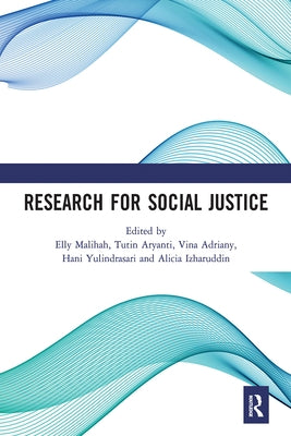 Research for Social Justice: Proceedings of the International Seminar on Research for Social Justice (Isrisj 2018), October 30, 2018, Bandung, Indo by Malihah, Elly