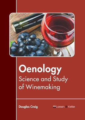 Oenology: Science and Study of Winemaking by Craig, Douglas