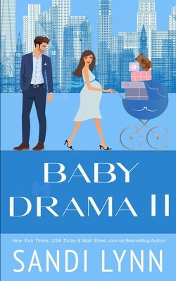 Baby Drama II: A Billionaire Accidental Baby Romance by Lynn, Sandi