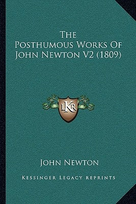 The Posthumous Works Of John Newton V2 (1809) by Newton, John