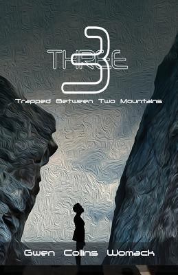 Three: Trapped Between Two Mountains by Collins Womack, Gwen