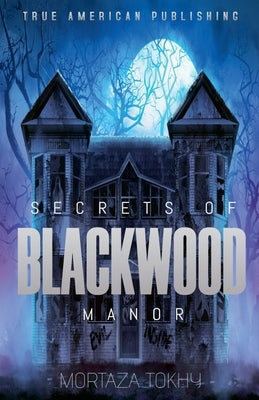 Secrets Of Blackwood Manor by Tokhy, Mortaza