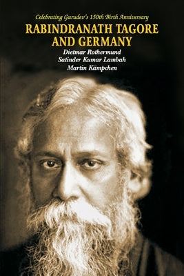 Rabindra Nath Tagore and Germany by Rothermund, Dietmar