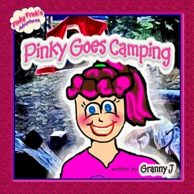 Pinky Goes Camping - Pinky Frink's Adventures by J, Granny