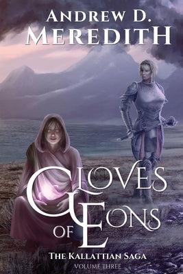 Gloves of Eons: Kallattian Saga, Volume Three by Meredith, Andrew D.