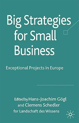 Big Strategies for Small Business: Exceptional Projects in Europe by Gögl, H.