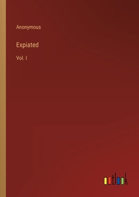Expiated: Vol. I by Anonymous