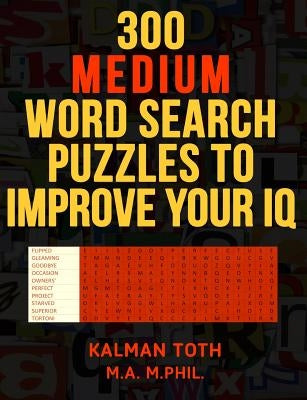 300 Medium Word Search Puzzles to Improve Your IQ by Toth M. a. M. Phil, Kalman
