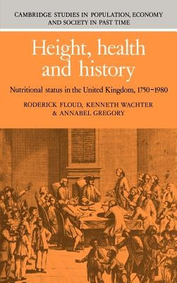 Height, Health and History: Nutritional Status in the United Kingdom, 1750 1980 by Floud, Roderick