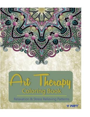 Art Therapy Coloring Book: Art Therapy Coloring Books for Adults: Stress Relieving Patterns by Suwannawat, Tanakorn