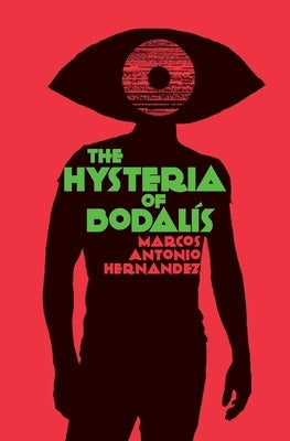 The Hysteria of Bodalís by Hernandez, Marcos Antonio