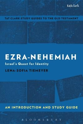 Ezra-Nehemiah: An Introduction and Study Guide: Israel's Quest for Identity by Tiemeyer, Lena-Sofia