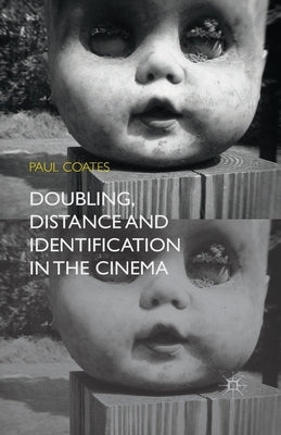 Doubling, Distance and Identification in the Cinema by Coates, P.